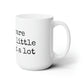 Coffee Mug - "I care very little about a lot"