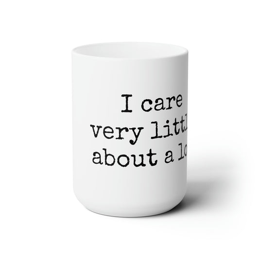 Coffee Mug - "I care very little about a lot"